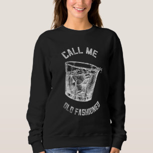Call Me Old Fashioned Whiskey Funny Vintage Bourbo Sweatshirt