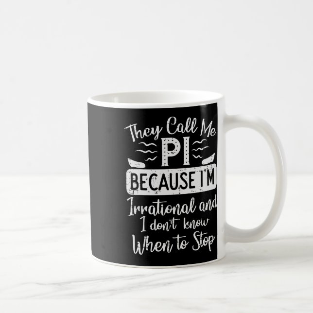 Call Me Pi Because Irrational Funny Pi Day Math Te Coffee Mug (Right)