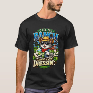 Call Me Ranch Cause I Be Dressing Cat Meme Cool An T-Shirt