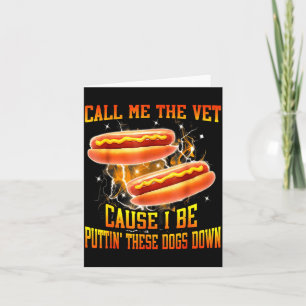 Call Me The Vet Cause I Be Puttin' These Dogs Down Card