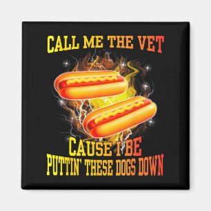 Call Me The Vet Cause I Be Puttin' These Dogs Down Magnet