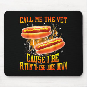 Call Me The Vet Cause I Be Puttin' These Dogs Down Mouse Pad