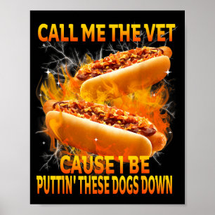 Call Me The Vet Cause I Be Puttin' These Dogs Down Poster