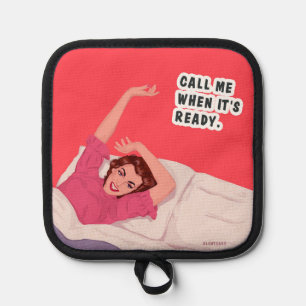 Call me when it's ready! pot holder