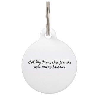 “Call My Mum, She’s For Sure Ugly Crying” Pet Tag