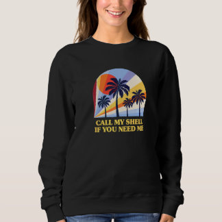 Call My Shell If You Need Me Beach Friends Ocean B Sweatshirt