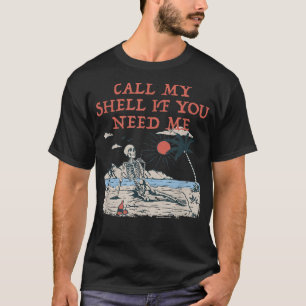 Call My Shell if You Need Me Beach Friends Ocean B T-Shirt