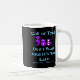 Call Or Text 988 Dont Wait  Coffee Mug