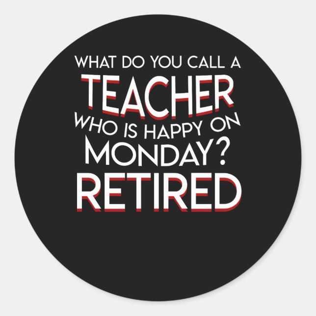 Call Retirement Teacher Happy On Monday Classic Round Sticker (Front)