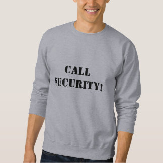 CALL SECURITY! SWEATSHIRT