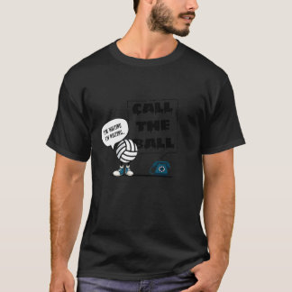 Call The Ball Volleyball T-Shirt