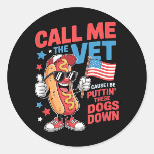 Call The Vet Cause Be Funny Hot Dog Meme July 4th Classic Round Sticker