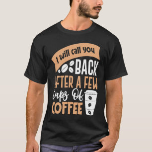 Call You Back After Few Cups Saying Coffee Lovers T-Shirt