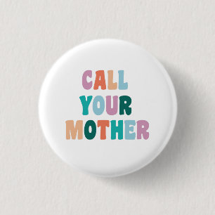 Call Your Mother Funny and Snarky Text 3 Cm Round Badge