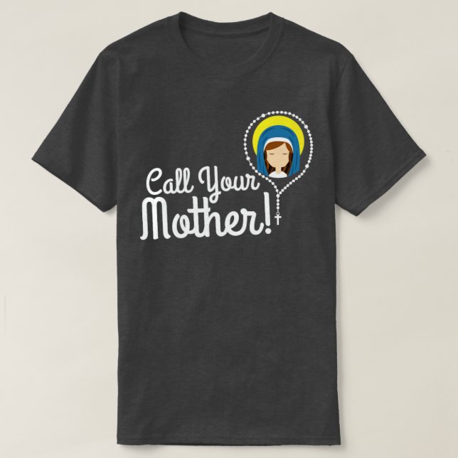 Call Your Mother Mum Gifts Blessed Mary Rosary Cut T-Shirt (Design Front)