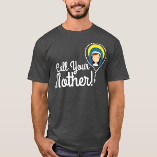 Call Your Mother Mum Gifts Blessed Mary Rosary Cut T-Shirt