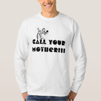 Call Your Mother!!! Novelty T-shirt. T-Shirt