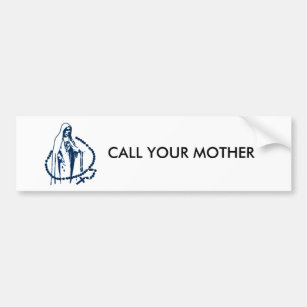 Call your mother, Pray the Rosary Bumper Sticker