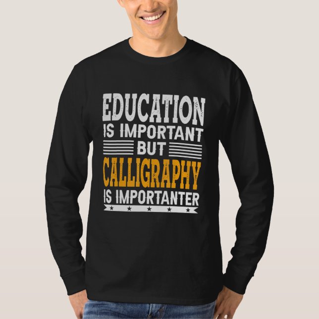Calligraphy Is Importanter - Calligraph T-Shirt (Front)