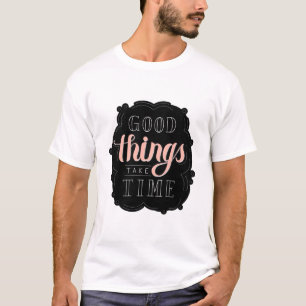 Calligraphy sticker good things take time Quote T-Shirt