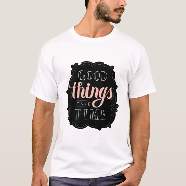 Calligraphy sticker good things take time Quote T-Shirt (Front)