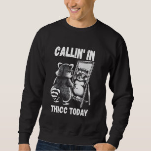 Callin' in Thicc Today Racoon Sarcastic Funny Emb Sweatshirt