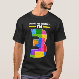 Calling All Builders I'm 3 3th Year Birthday Bric T-Shirt