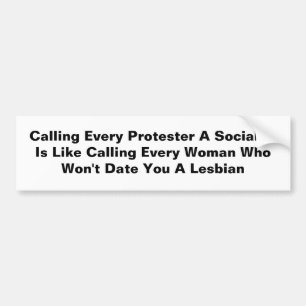 Calling Every Protester A Socialist Is Like... Bumper Sticker