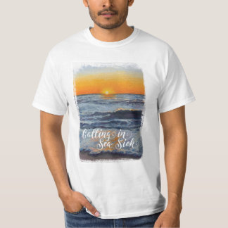 Calling in Sea Sick T-shirt