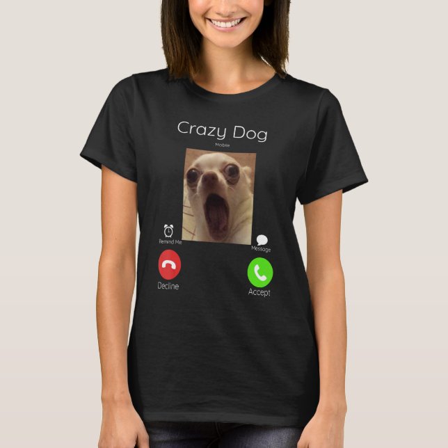 Calling Meme Crazy Dog Staring Front Camera - dog  T-Shirt (Front)
