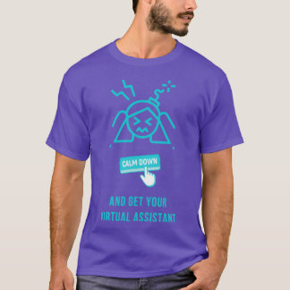 Calm Down And Get Your Virtual Assistant 1 T-Shirt