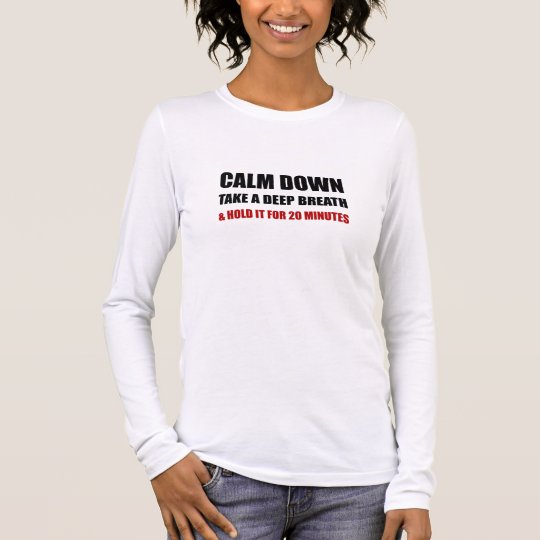 Calm Down Deep Breath Hold Minutes Long Sleeve T-Shirt