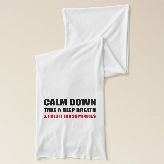 Calm Down Deep Breath Hold Minutes Scarf