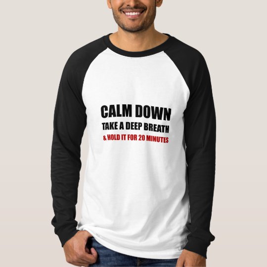 Calm Down Deep Breath Hold Minutes T-Shirt