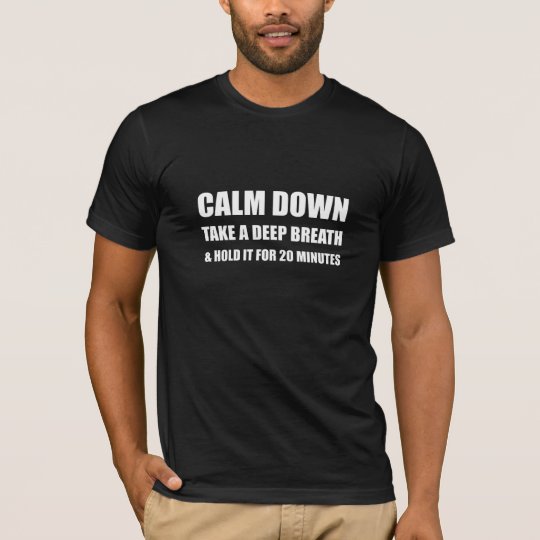 Calm Down Deep Breath Hold Minutes T-Shirt