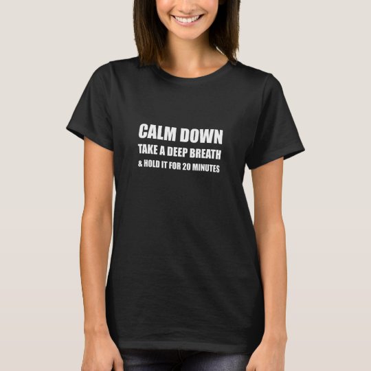 Calm Down Deep Breath Hold Minutes T-Shirt