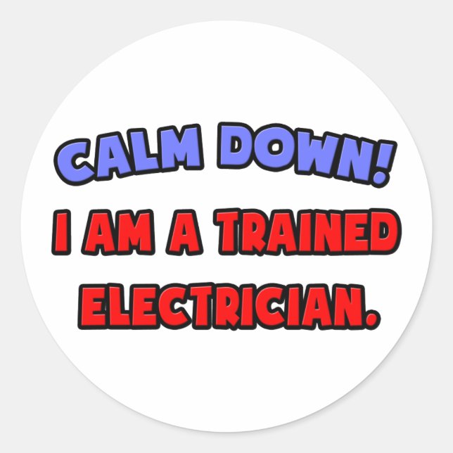 Calm Down .. I am a Trained Electrician Classic Round Sticker (Front)