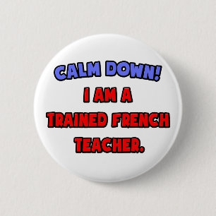 Calm Down .. I am a Trained French Teacher 6 Cm Round Badge