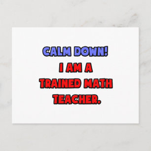 Calm Down .. I am a Trained Math Teacher Postcard