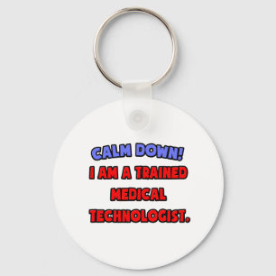 Calm Down .. I am a Trained Medical Technologist Key Ring