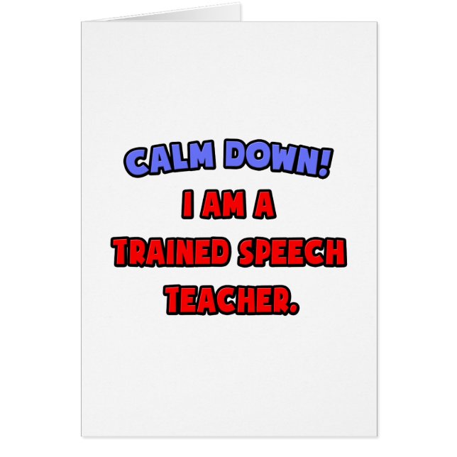 Calm Down .. I am a Trained Speech Teacher (Front)