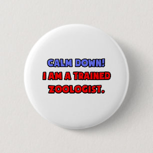 Calm Down .. I am a Trained Zoologist 6 Cm Round Badge