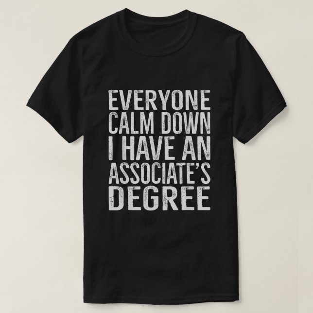 Calm Down I Have An Associates Degree College Grad T-Shirt (Design Front)
