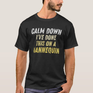 Calm Down I ve Done This on a Mannequin Vintage T-Shirt