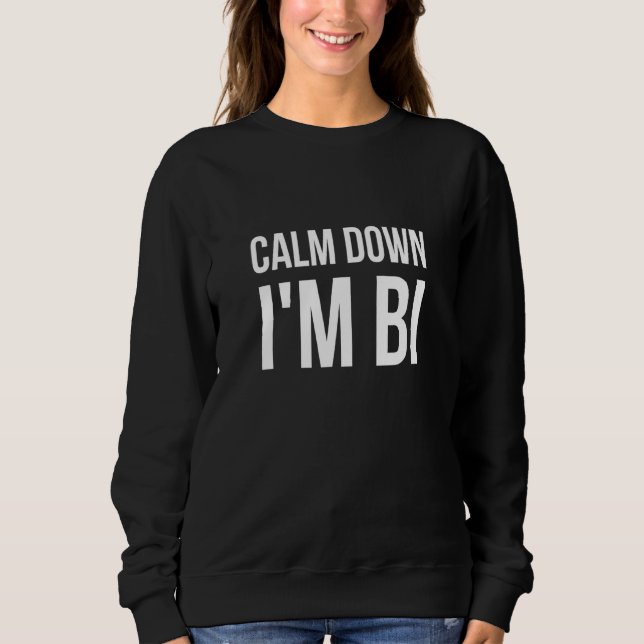 Calm Down Im Bi Rainbow Bi Pride Pride Bisexual Pr Sweatshirt (Front)