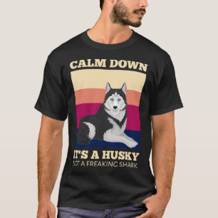 Calm Down It A Siberian Husky Not A Freaking Shark T-Shirt