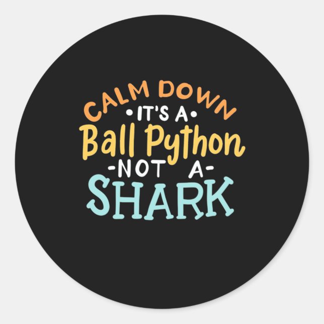 Calm Down It Is A Ball Python Classic Round Sticker (Front)