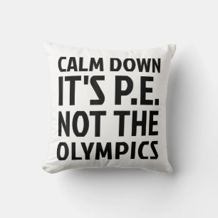Calm Down It's PE Not The Olympics Physical Educat Cushion