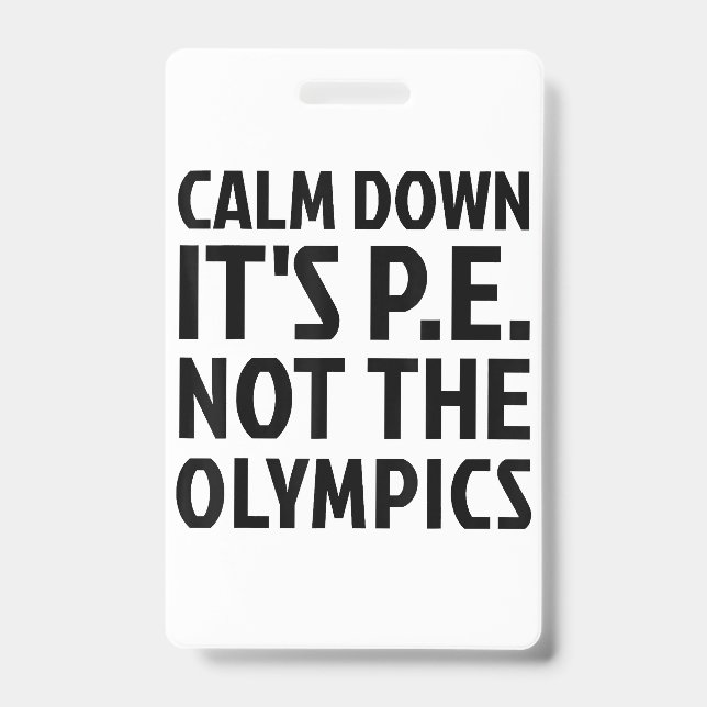 Calm Down It's PE Not The Olympics Physical Educat ID Badge (Front)