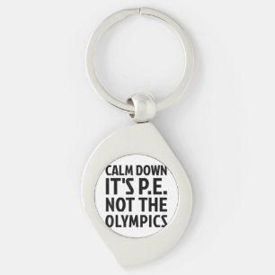 Calm Down It's PE Not The Olympics Physical Educat Key Ring